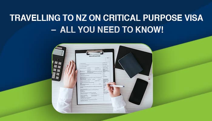 Travelling to New Zealand On Critical Purpose Entry Visa – All you need to know!