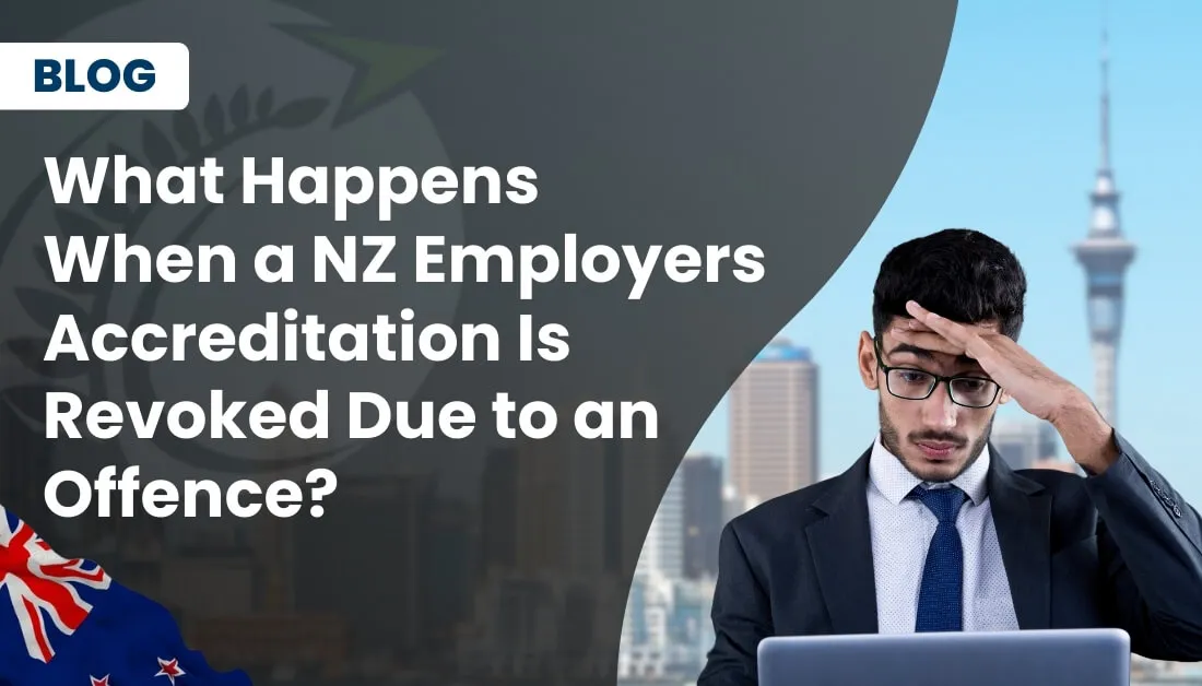 What Happens When a NZ Employers Accreditation Is Revoked Due to an Offence?